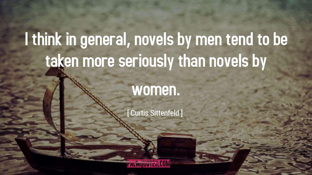 Curtis Sittenfeld Quotes: I think in general, novels