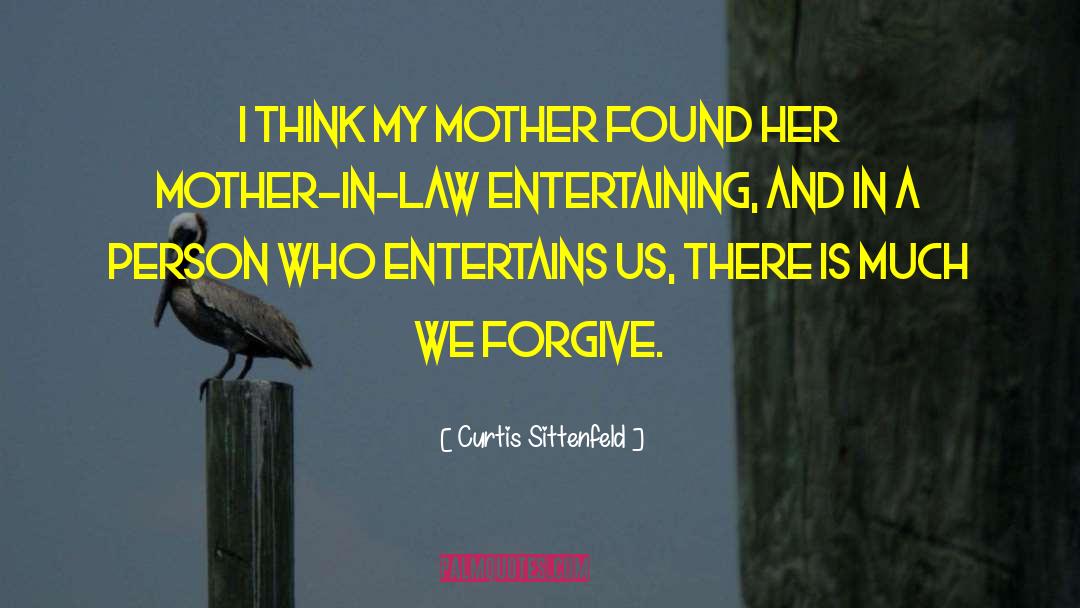 Curtis Sittenfeld Quotes: I think my mother found