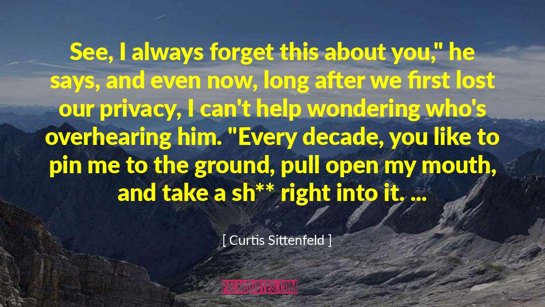 Curtis Sittenfeld Quotes: See, I always forget this