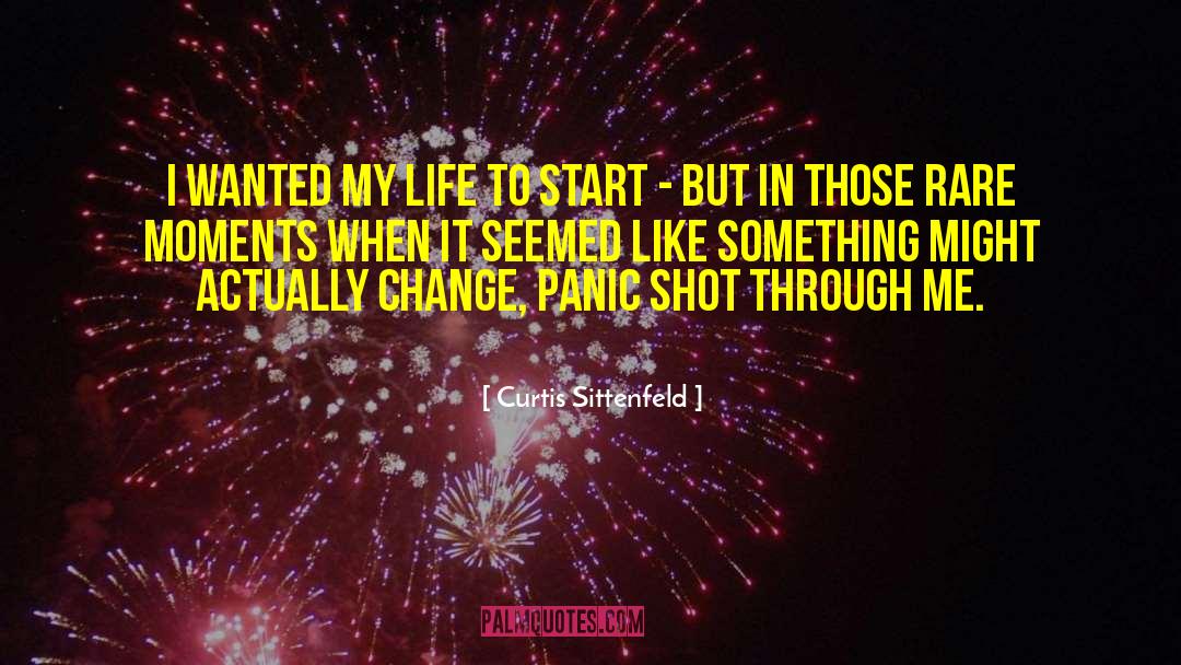 Curtis Sittenfeld Quotes: I wanted my life to