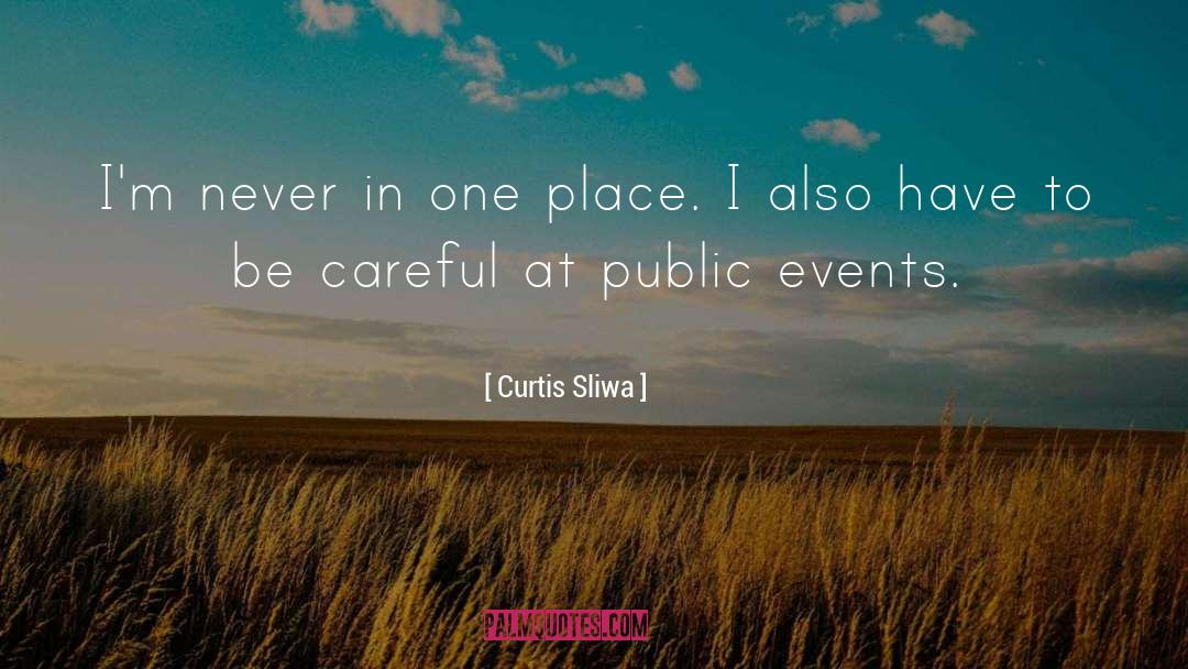 Curtis Sliwa Quotes: I'm never in one place.