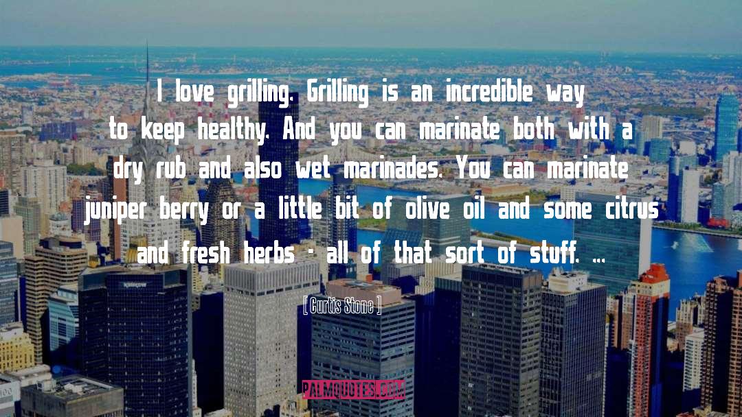 Curtis Stone Quotes: I love grilling. Grilling is