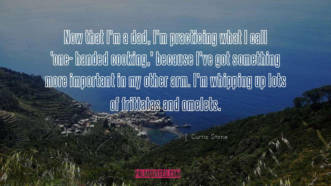 Curtis Stone Quotes: Now that I'm a dad,