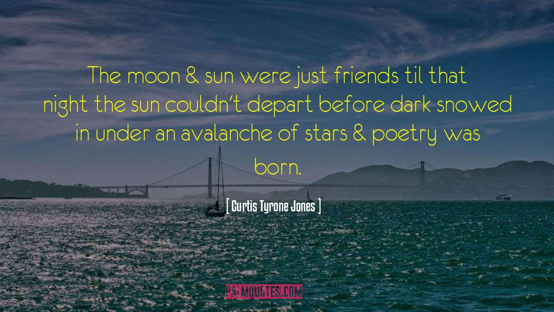 Curtis Tyrone Jones Quotes: The moon & sun were