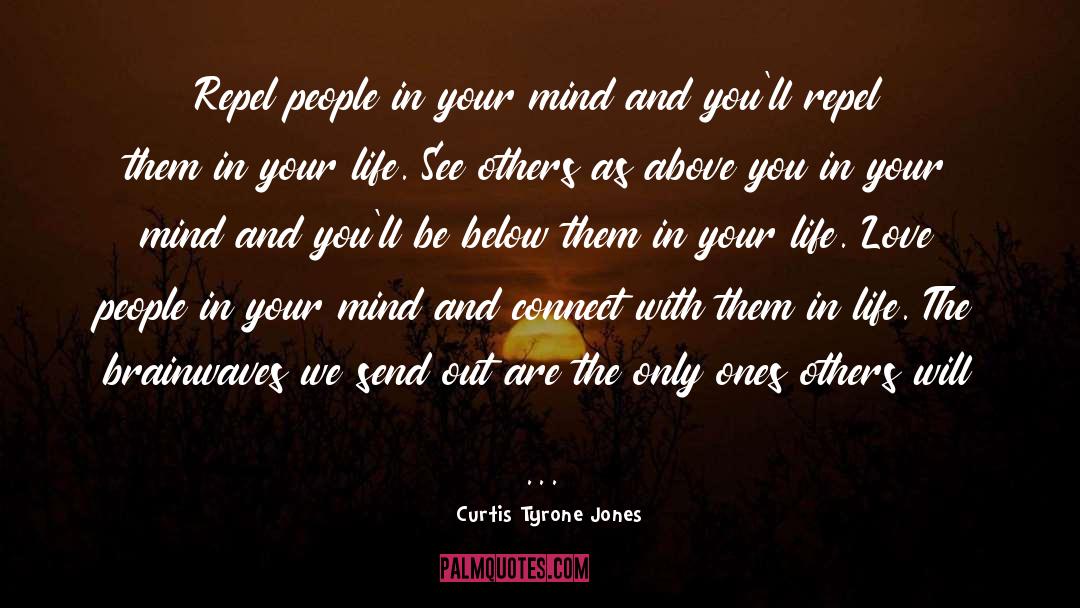 Curtis Tyrone Jones Quotes: ‪Repel people in your mind