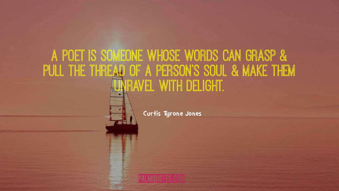 Curtis Tyrone Jones Quotes: A poet is someone whose