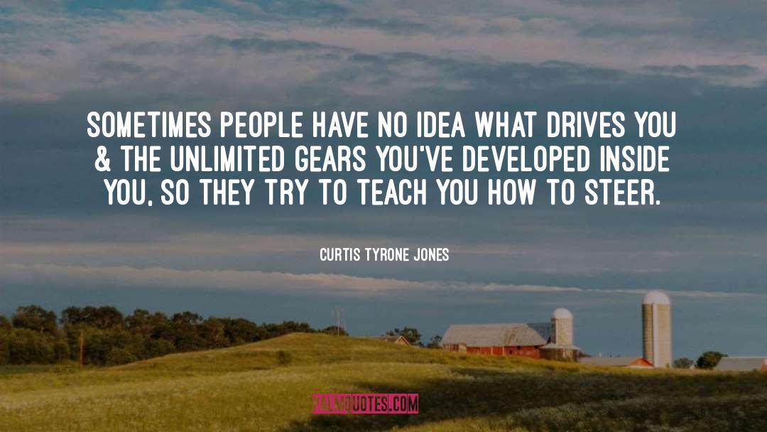 Curtis Tyrone Jones Quotes: Sometimes people have no idea