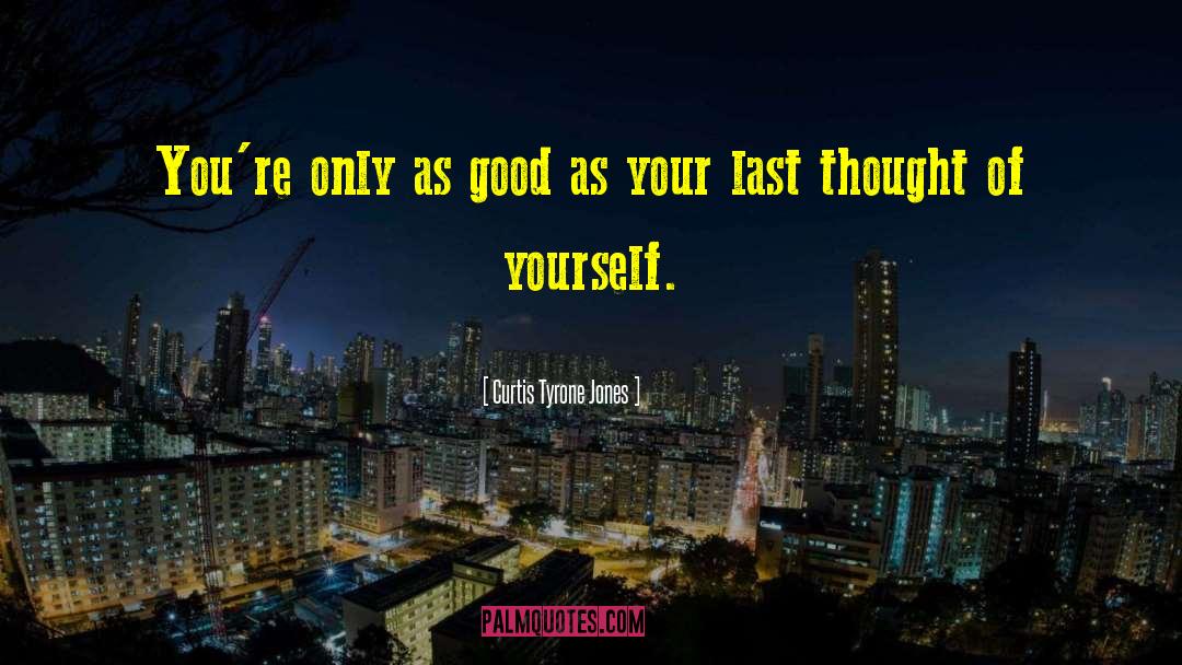 Curtis Tyrone Jones Quotes: You're only as good as