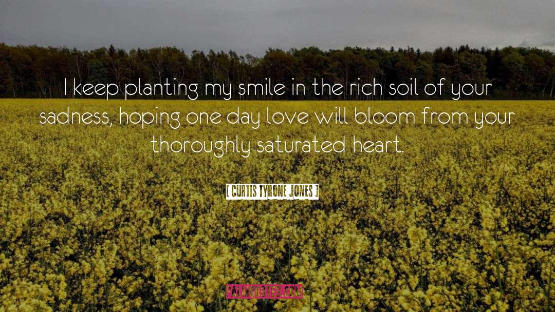 Curtis Tyrone Jones Quotes: I keep planting my smile