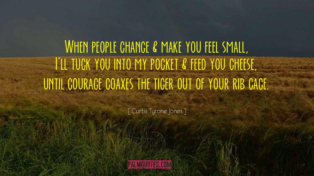 Curtis Tyrone Jones Quotes: When people change & make