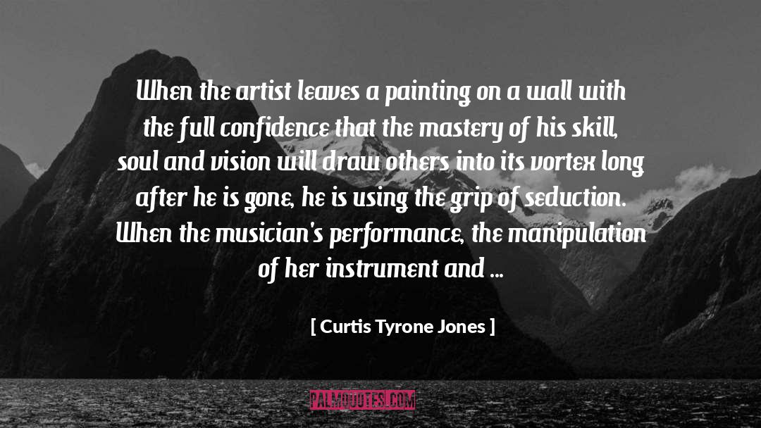 Curtis Tyrone Jones Quotes: When the artist leaves a