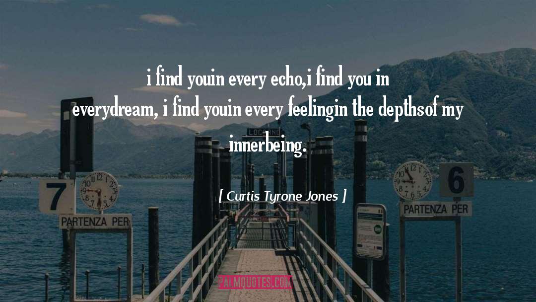 Curtis Tyrone Jones Quotes: i find you<br />in every