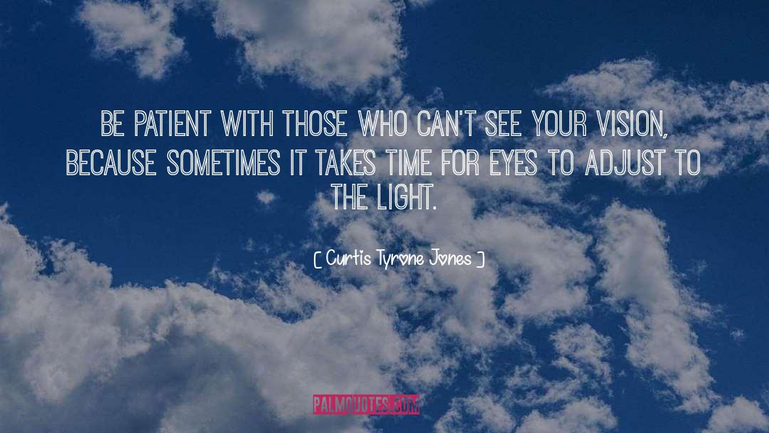 Curtis Tyrone Jones Quotes: Be patient with those who