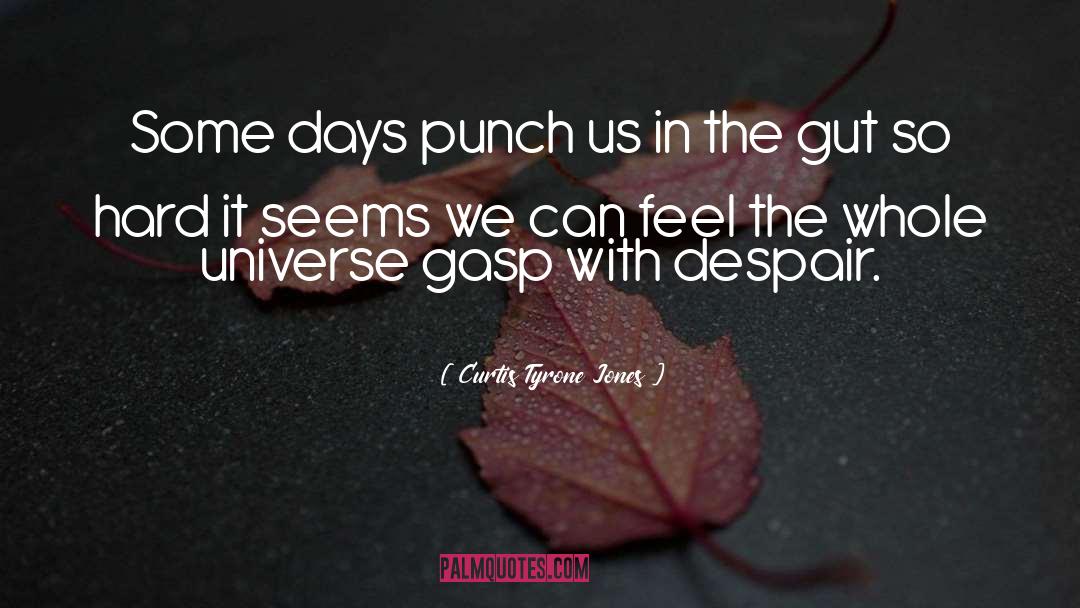 Curtis Tyrone Jones Quotes: Some days punch us in