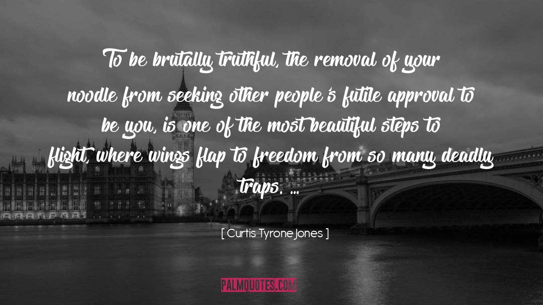 Curtis Tyrone Jones Quotes: To be brutally truthful, the