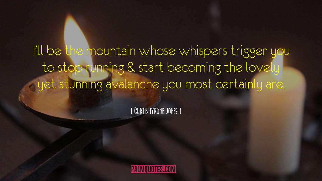 Curtis Tyrone Jones Quotes: I'll be the mountain whose