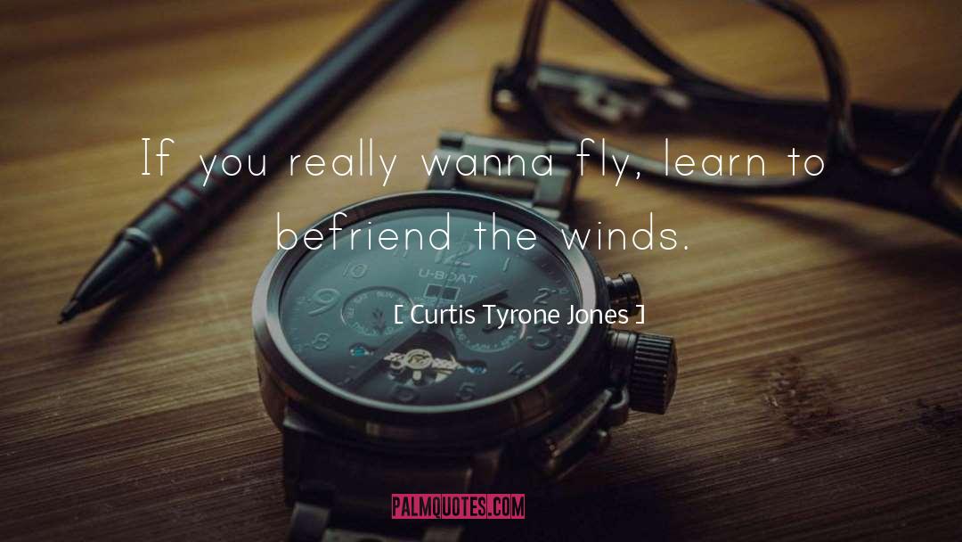 Curtis Tyrone Jones Quotes: If you really wanna fly,