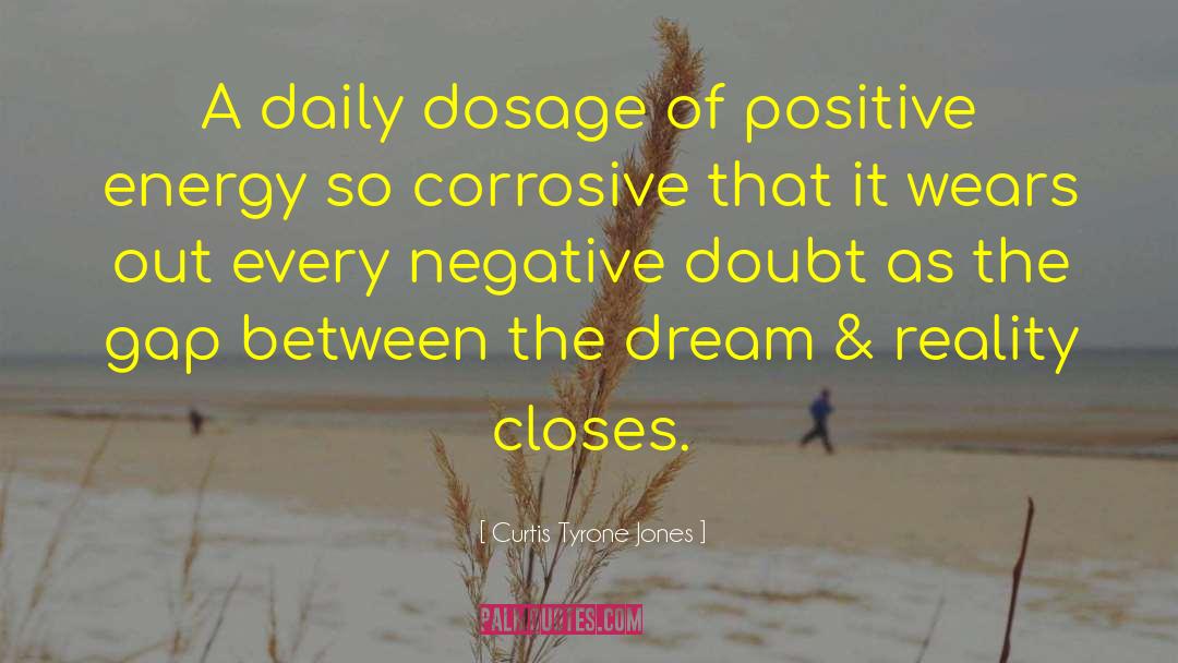 Curtis Tyrone Jones Quotes: A daily dosage of positive