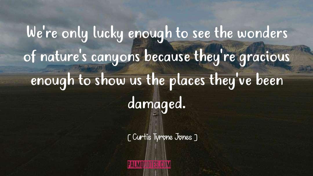 Curtis Tyrone Jones Quotes: We're only lucky enough to