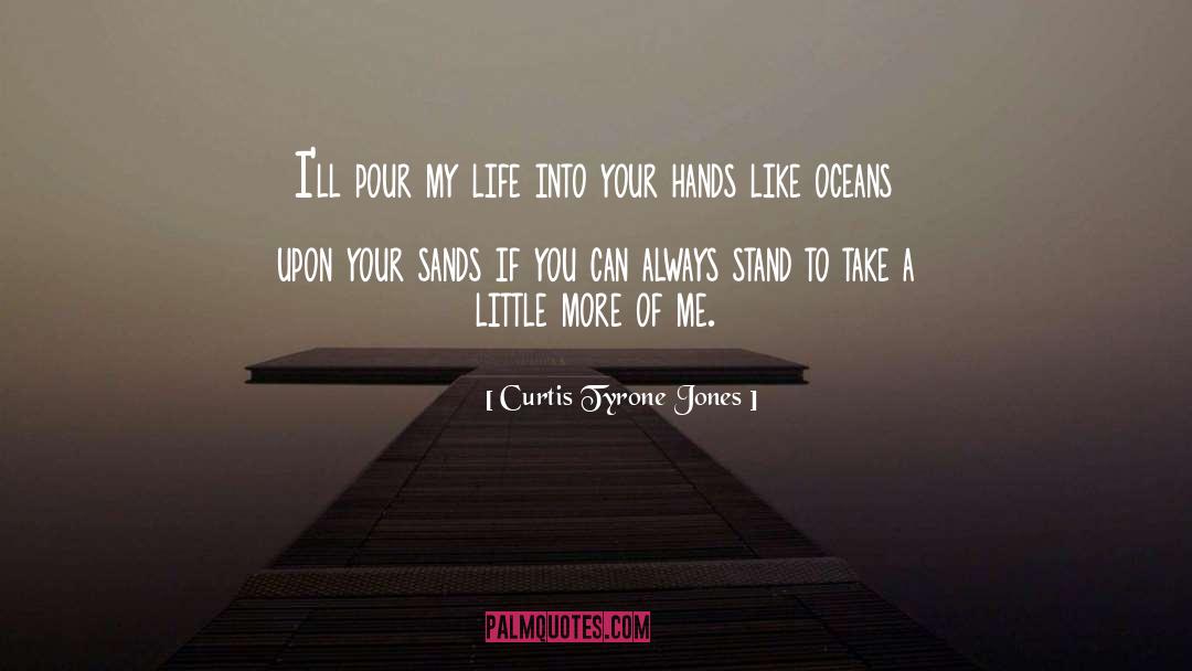 Curtis Tyrone Jones Quotes: I'll pour my life into