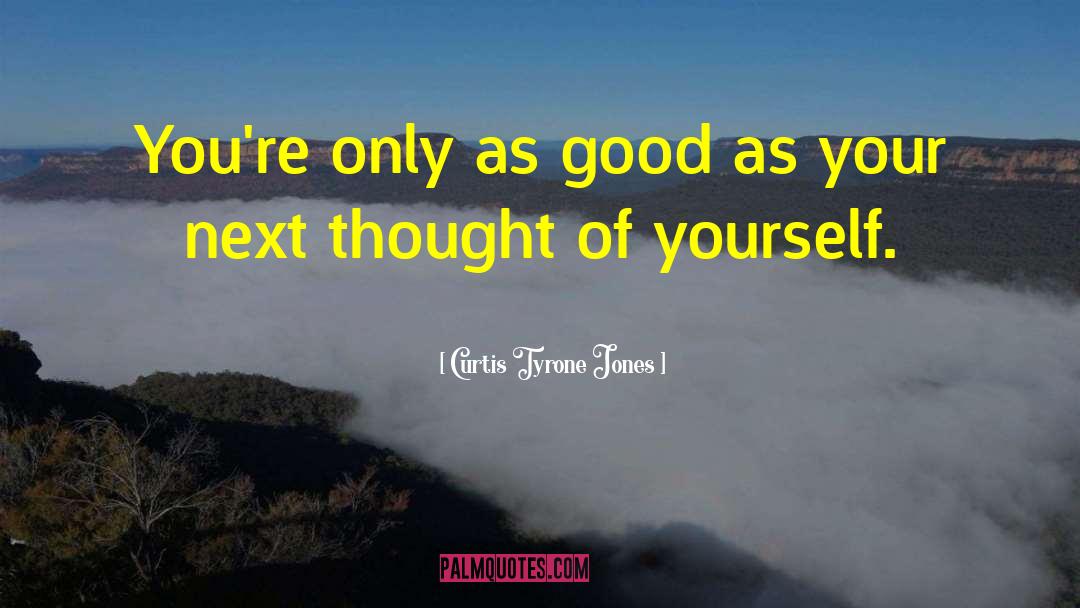 Curtis Tyrone Jones Quotes: You're only as good as