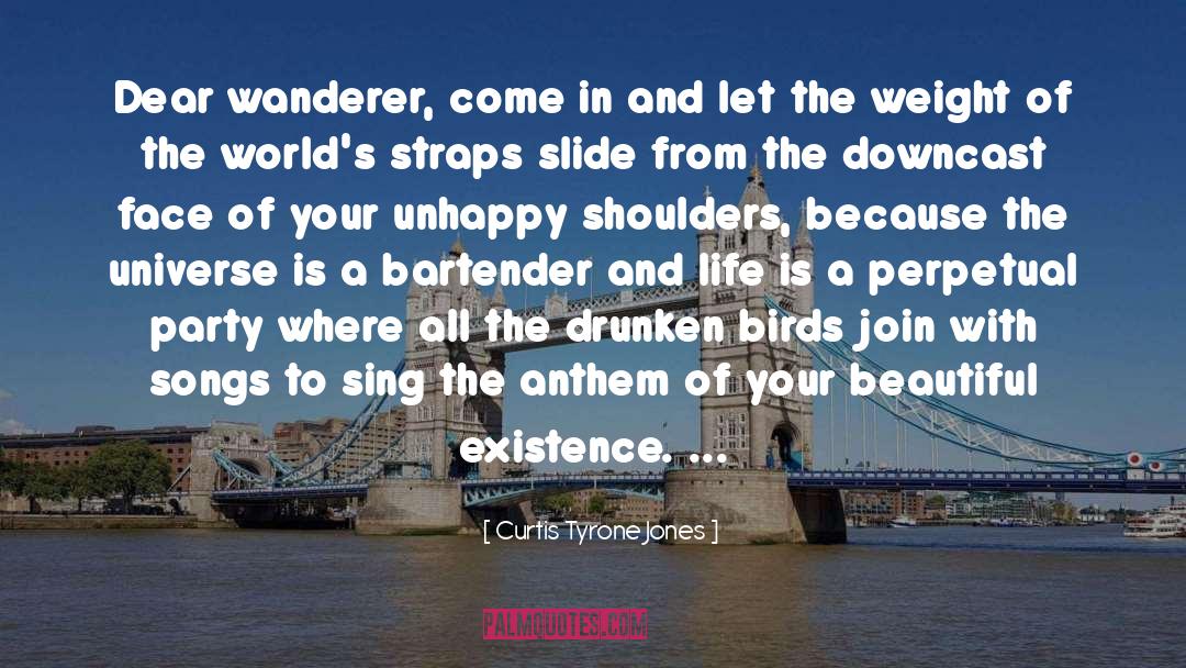 Curtis Tyrone Jones Quotes: Dear wanderer, come in and