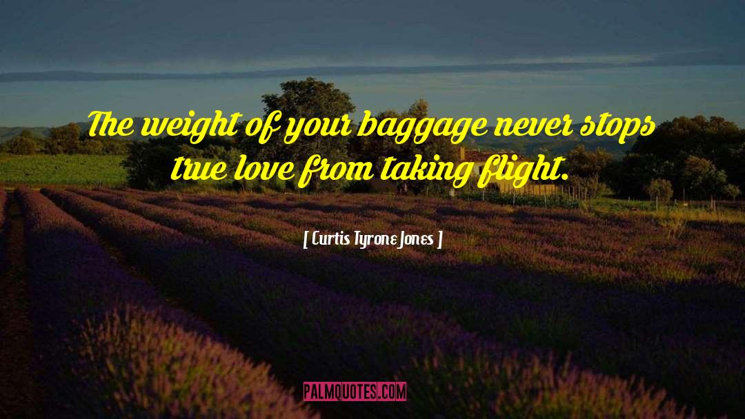 Curtis Tyrone Jones Quotes: The weight of your baggage