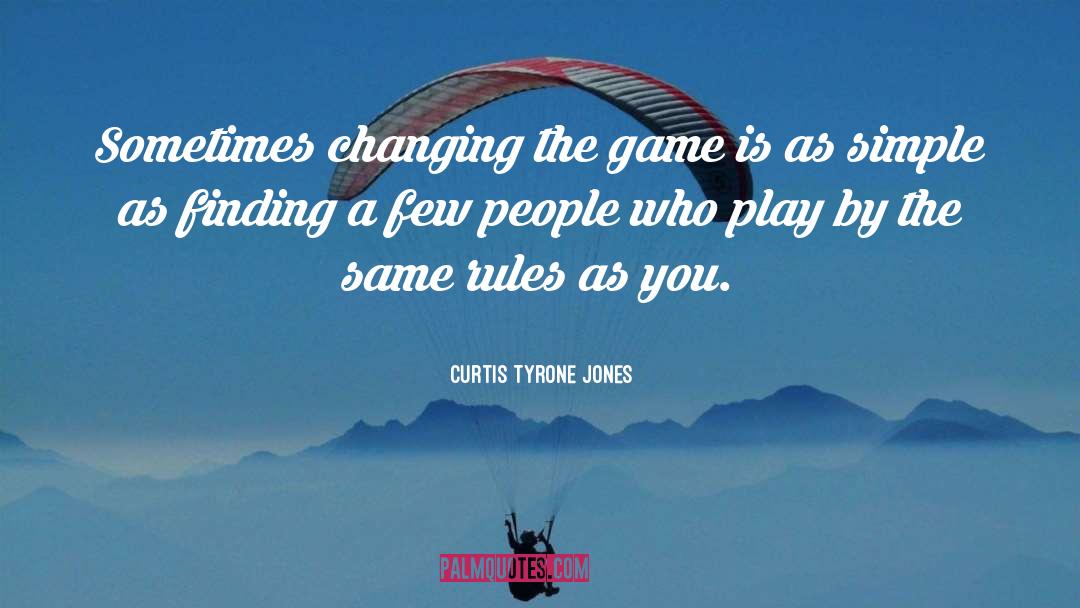 Curtis Tyrone Jones Quotes: Sometimes changing the game is