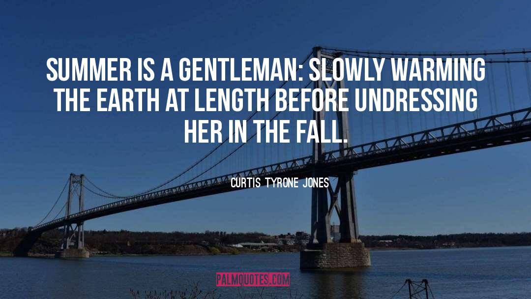 Curtis Tyrone Jones Quotes: Summer is a gentleman: slowly