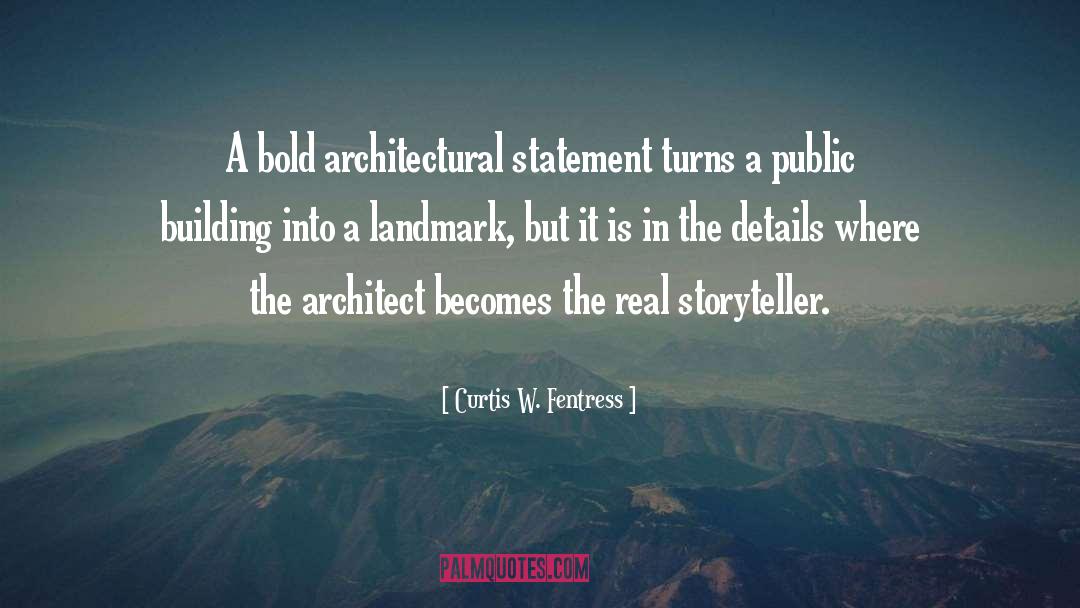 Curtis W. Fentress Quotes: A bold architectural statement turns