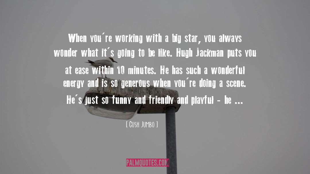 Cush Jumbo Quotes: When you're working with a