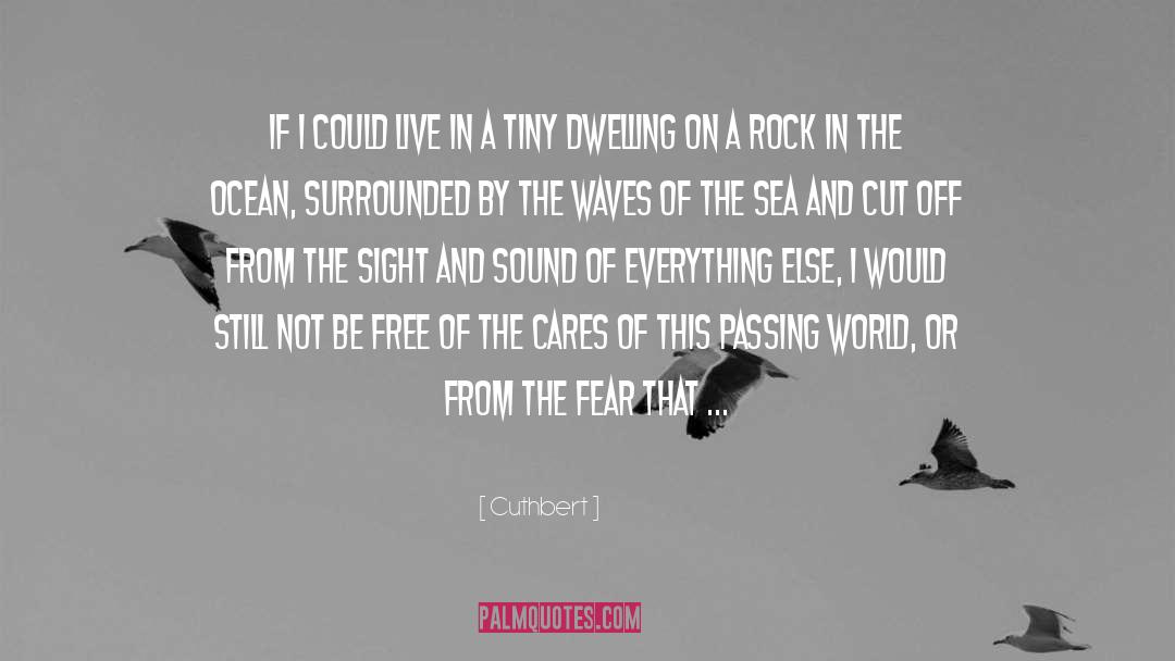 Cuthbert Quotes: If I could live in