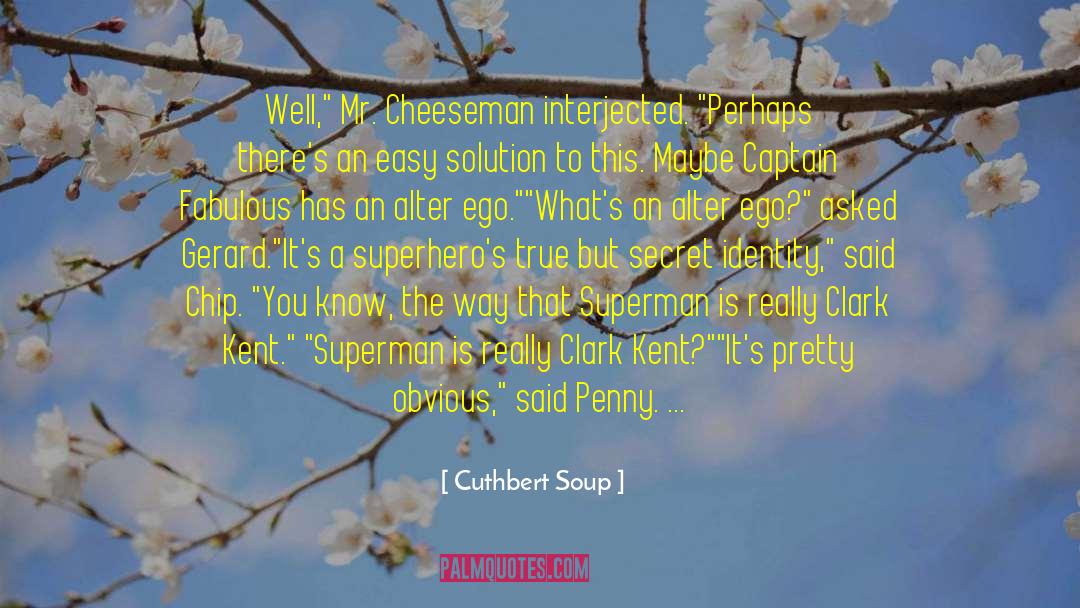 Cuthbert Soup Quotes: Well,