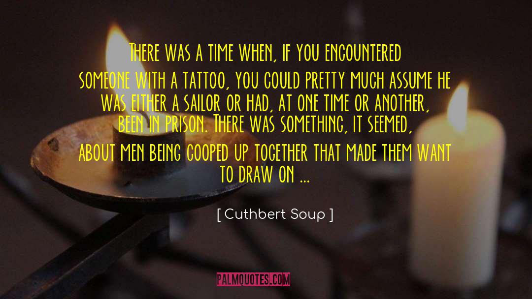 Cuthbert Soup Quotes: There was a time when,