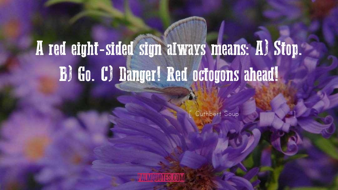 Cuthbert Soup Quotes: A red eight-sided sign always