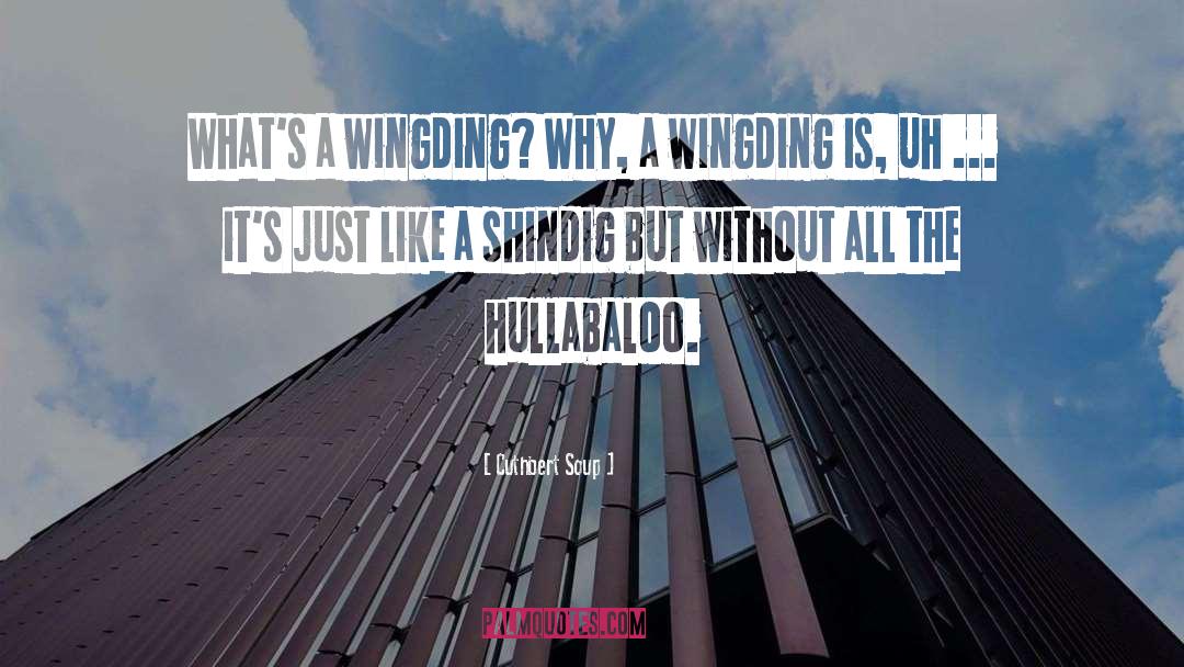 Cuthbert Soup Quotes: What's a wingding? Why, a