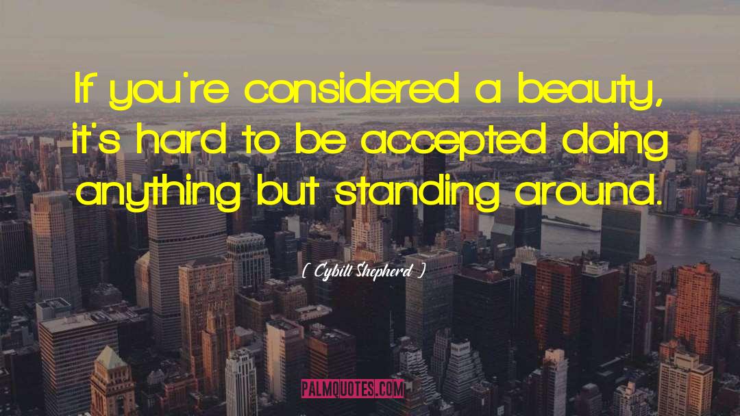 Cybill Shepherd Quotes: If you're considered a beauty,