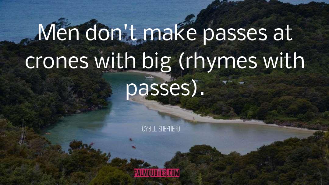Cybill Shepherd Quotes: Men don't make passes at