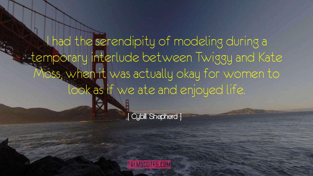 Cybill Shepherd Quotes: I had the serendipity of