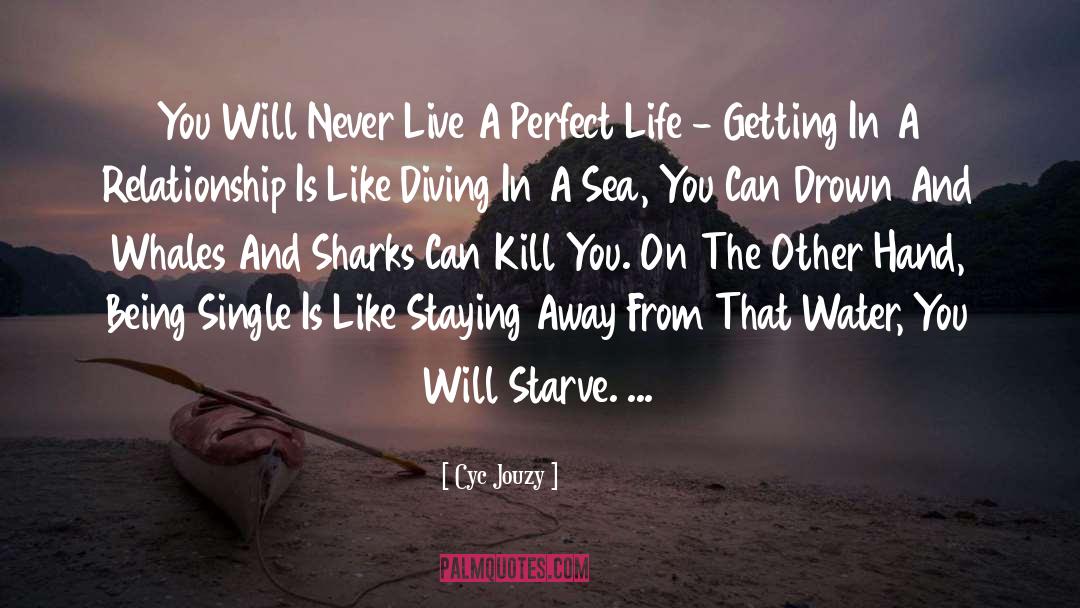 Cyc Jouzy Quotes: You Will Never Live A