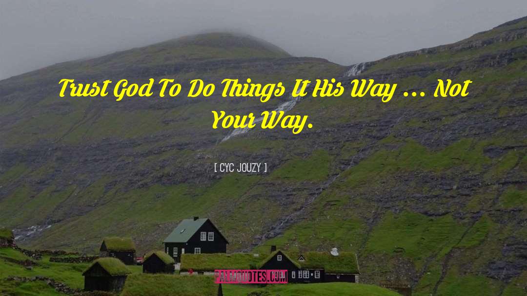 Cyc Jouzy Quotes: Trust God To Do Things