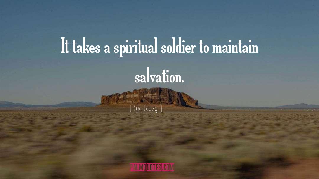 Cyc Jouzy Quotes: It takes a spiritual soldier