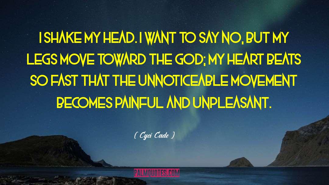 Cyci Cade Quotes: I shake my head. I
