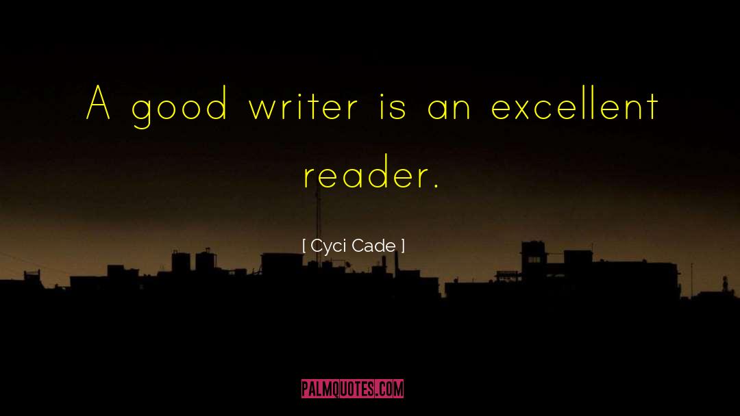 Cyci Cade Quotes: A good writer is an