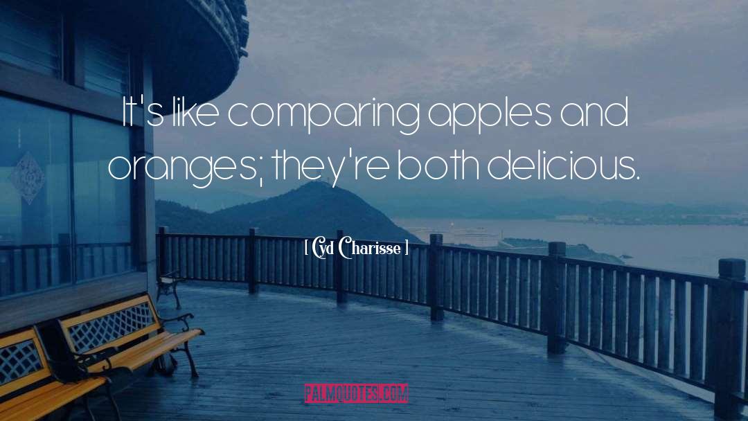 Cyd Charisse Quotes: It's like comparing apples and