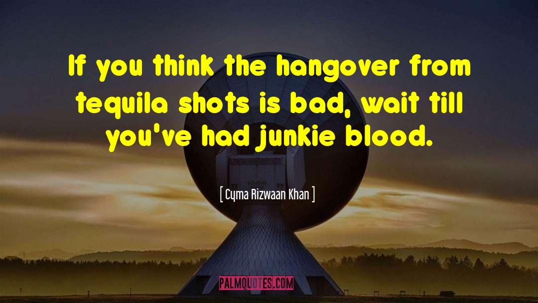 Cyma Rizwaan Khan Quotes: If you think the hangover