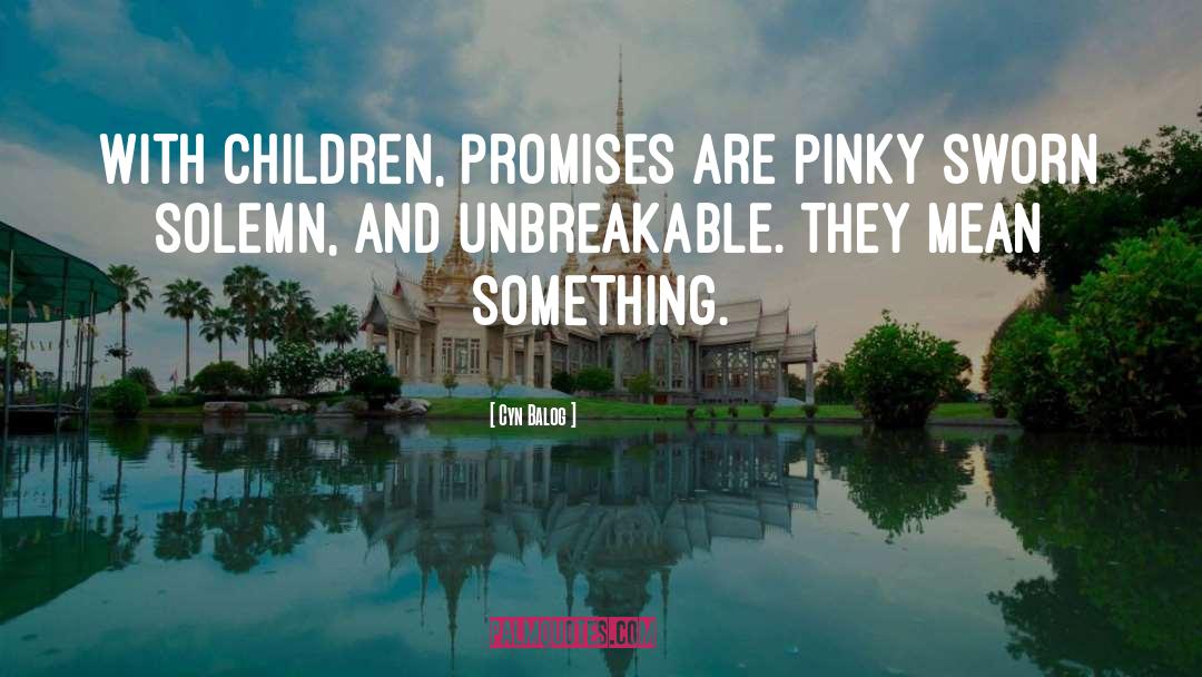 Cyn Balog Quotes: With children, promises are pinky