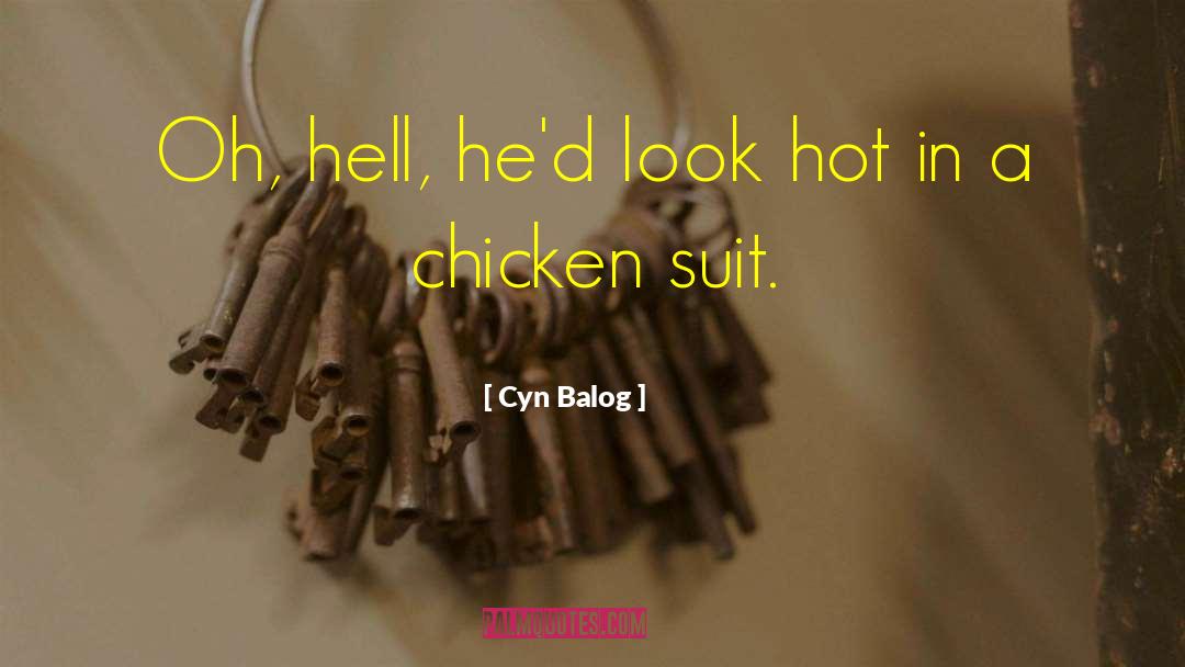 Cyn Balog Quotes: Oh, hell, he'd look hot