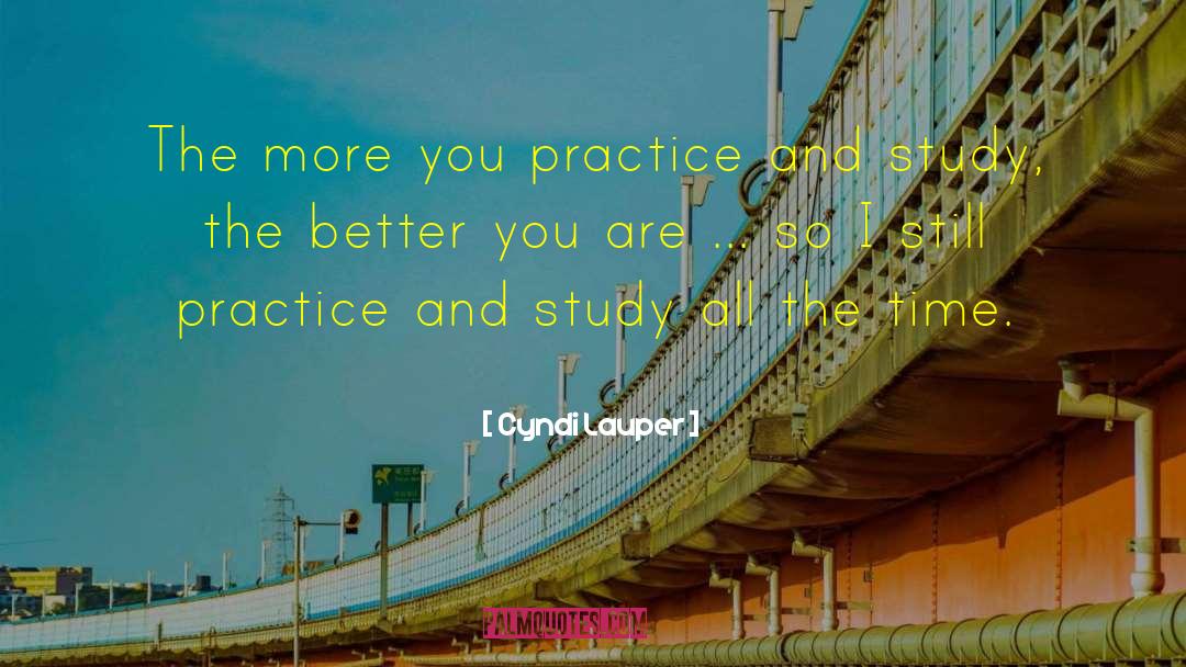 Cyndi Lauper Quotes: The more you practice and