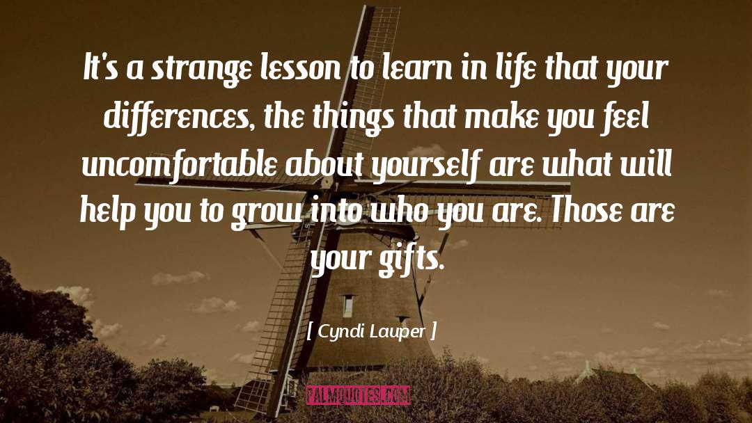 Cyndi Lauper Quotes: It's a strange lesson to